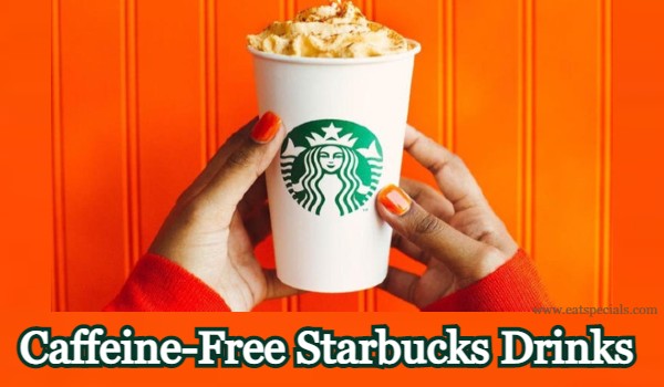 Caffeine-Free Starbucks Drinks