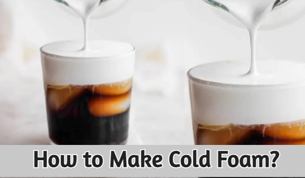 How to Make Cold Foam?