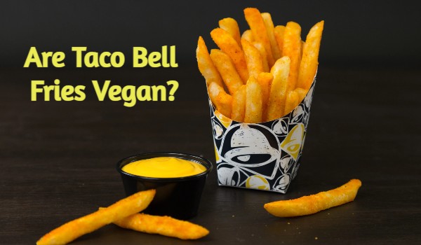 Are Taco Bell Fries Vegan